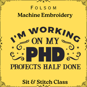 Projects Half Done: Embroidery & Quilting Sit n Sew | Folsom Projects Half Done: Embroidery & Quilting Sit n Sew | Folsom