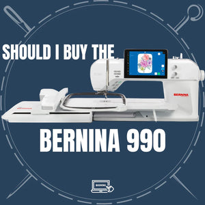 Should I Buy The BERNINA 990?