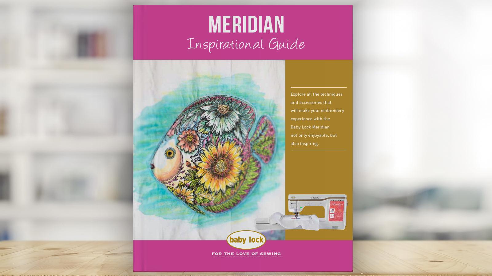 Baby Lock Meridian Inspirational Guide - Meissner Sewing and Vacuum