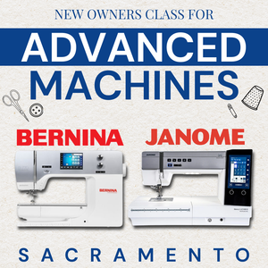 New Owners Class For Bernina & Janome Advanced Machines | Sacramento