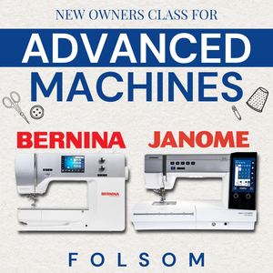 New Owners Class For Bernina & Janome Advanced Machines | Folsom