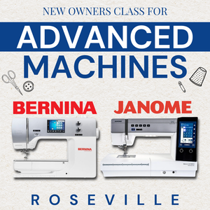 New Owners Class For Bernina & Janome Advanced Machines | Roseville